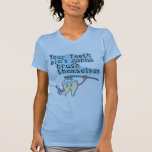 Ihre Zähne Aint, das geht, sich zu bürsten! T-shirt