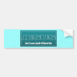 JESUS verlassen Erde nicht ohne ihn Autosticker