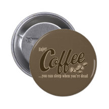 Kaffee können Sie schlafen, wenn Sie tot sind Anstecknadelbuttons