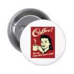 Kaffee können Sie schlafen, wenn Sie tot sind Button