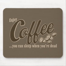Kaffee können Sie schlafen, wenn Sie tot sind Mousepads