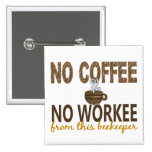 Kein Kaffee kein Workee Imker Anstecknadelbuttons
