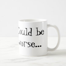 Könnte schlechter sein… kaffee tasse