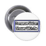 Konservieren Sie Wasser-… Dusche mit mir Anstecknadelbutton