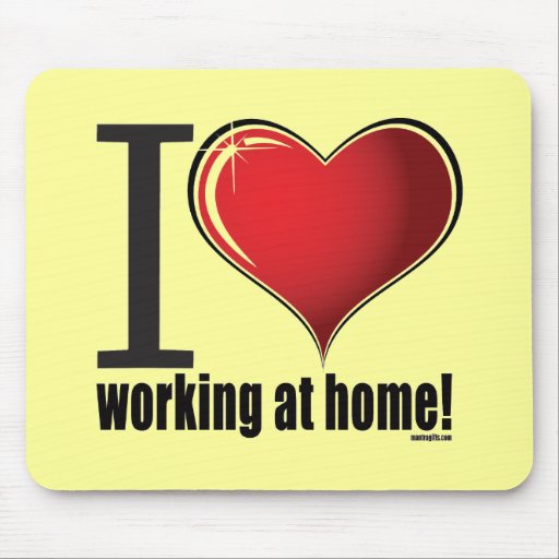 Liebe I, die zu Hause arbeitet! Mousepads