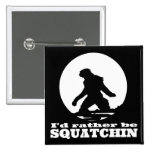 Lustiger Sasquatch Knopf - ich würde eher SQUATCHI Button