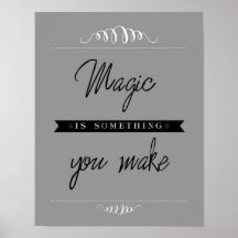 "Magic is something you make" Poster, Gray 11x14
