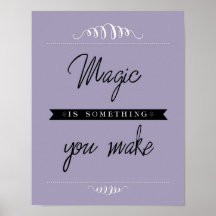"Magic is something you make" Poster, Lilac 11x14