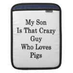 Mein Sohn ist dieser verrückte Kerl, der Schweine  Sleeves Für iPads