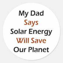 Mein Vati sagt, dass Sonnenenergie unseren Planete Runder Sticker