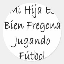 MI Hija Es Bien Fregona Jugando Futbol Runder Sticker