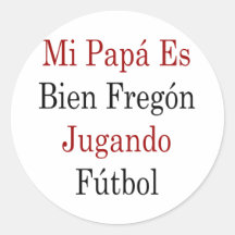 MI-Papa Es Bien Fregon Jugando Futbol Runder Sticker