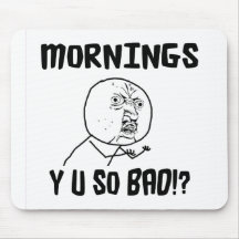 Morgen… Y U SO schlecht!? Mauspads