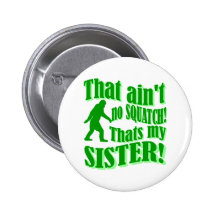 Nicht ist kein squatch, das meine Schwester ist Anstecknadelbuttons