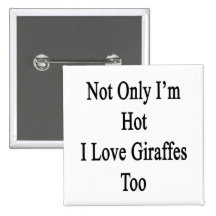 Not Only I'm Hot I Love Giraffes Too Pin