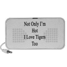 Not Only I'm Hot I Love Tigers Too Portable Speakers