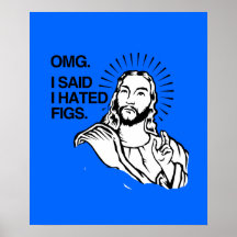 OMG, SAGTE ICH, DASS ICH FEIGEN HASSTE PLAKATDRUCKE