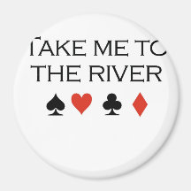 Poker-T-Shirts: "Nehmen Sie mich zum Fluss " Kühlschrankmagnet