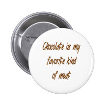 Schokolade ist meine Lieblings-Art des Fleisches Button