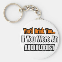 Sie würden auch… Audiologen trinken Schlüsselanhänger