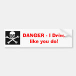 skullandbones, GEFAHR - ich fahre wie Sie tue! Auto Sticker