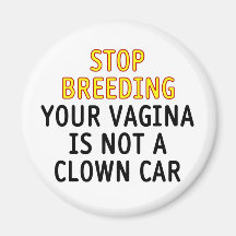 Stoppen Sie Züchtung. Ihre Vagina ist nicht ein Cl Kühlschrankmagnet