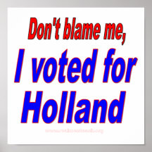 Tadeln Sie mich nicht, ich wählte für Holland Posterdrucke