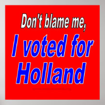 Tadeln Sie mich nicht, ich wählte für Holland Posterdrucke