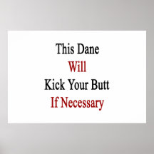 This Dane Will Kick Your Butt If Necessary Poster