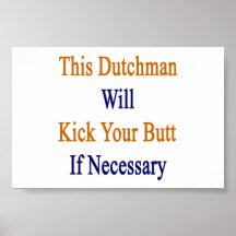 This Dutchman Will Kick Your Butt If Necessary Poster