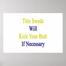 This Swede Will Kick Your Butt If Necessary Posters
