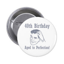 Unglaublich witzig 40. Geburtstags-Geschenke Button