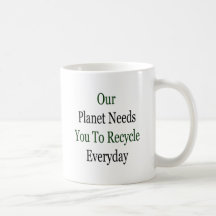 Unser Planet benötigt Sie, tägliches zu recyceln Haferl
