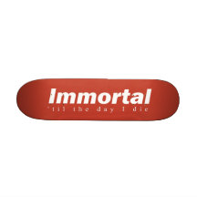 Unsterbliches Skateboard Skateboarddeck