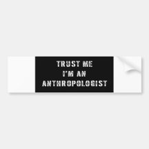 Vertrauen Sie, dass ich ich ein Anthropologe bin Auto Sticker