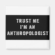 Vertrauen Sie, dass ich ich ein Anthropologe bin Kühlschrankmagnet