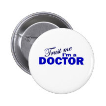 Vertrauen Sie, dass ich ich ein Doktor bin Button