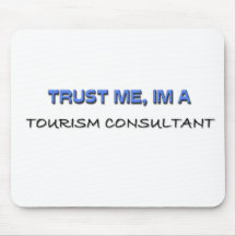 Vertrauen Sie, dass ich ich ein Tourismus-Berater  Mousepads