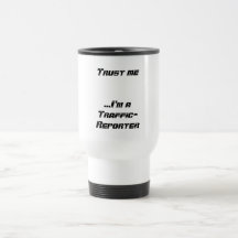 Vertrauen Sie, dass ich… ich ein Verkehr-Reporter  Teetasse