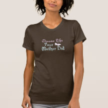 Wählen Sie das Leben, Ihre Mutter tat! Shirts