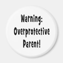 warning overprotective parent black text magnet