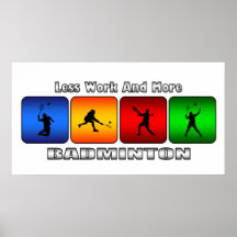 Weniger Arbeit und mehr Badminton Posterdrucke