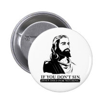 Wenn Sie nicht Sin, starb Jesus für nichts Anstecknadelbutton