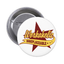 Workaholic unersetzlich anstecknadelbuttons