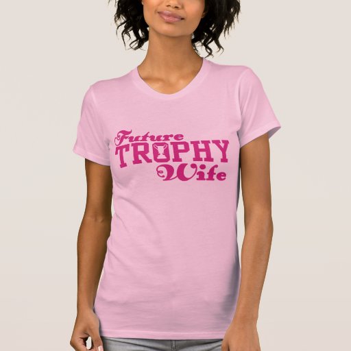 Zukünftige Trophäe-Ehefrau Tshirts
