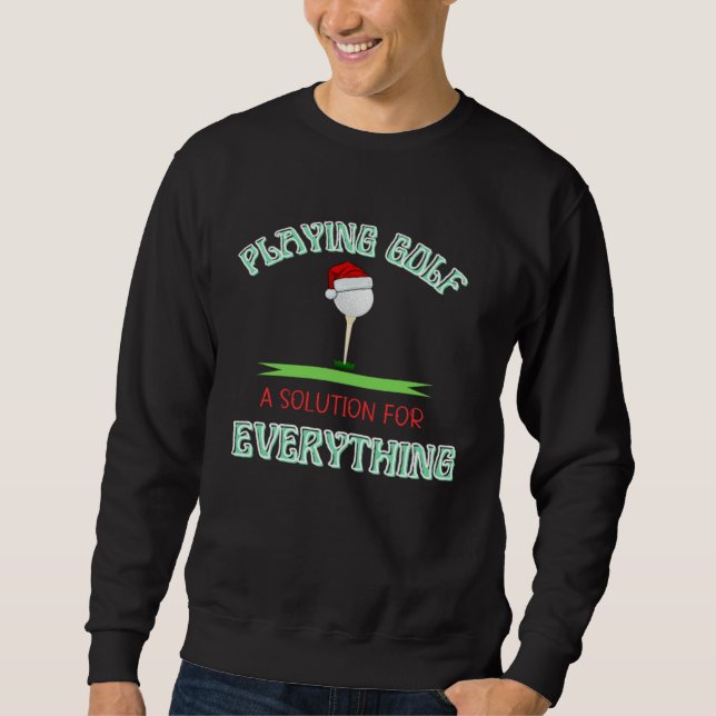 ゴルフをプレイすることはすべての解決策です Play Golf Golfing Fun Sweatshirt (Vorderseite)