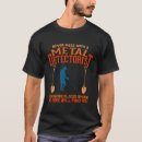 Suche nach metalldetektor tshirts Schmutzfischerei