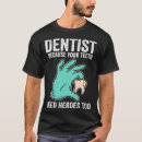 Suche nach zahnarzt tshirts Weil