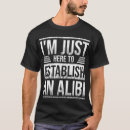 Suche nach lustiges alibi tshirts Witz