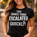 Suche nach lustiges tanzen tshirts Für sie